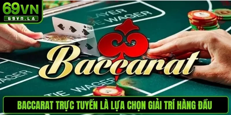 Baccarat trực tuyến là lựa chọn giải trí hàng đầu với tỷ lệ thưởng cao