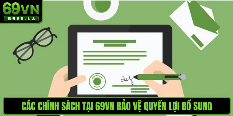 Các chính sách tại 69VN bảo vệ quyền lợi bổ sung