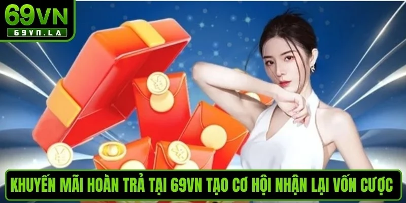 Khuyến mãi hoàn trả tại 69VN tạo cơ hội nhận lại vốn cược cực cao mỗi ngày