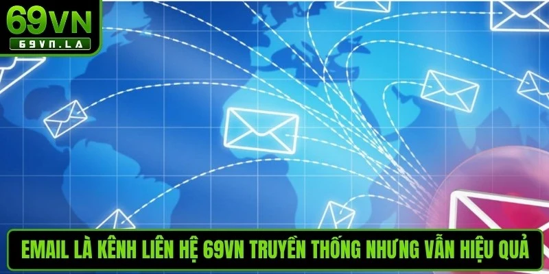 Email là kênh liên hệ 69VN truyền thống nhưng vẫn rất hiệu quả
