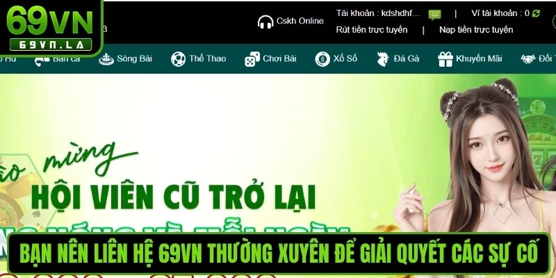 Bạn nên liên hệ 69VN thường xuyên để giải quyết các sự cố