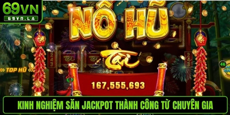 Kinh nghiệm săn Jackpot thành công từ chuyên gia là biết quản lý vốn