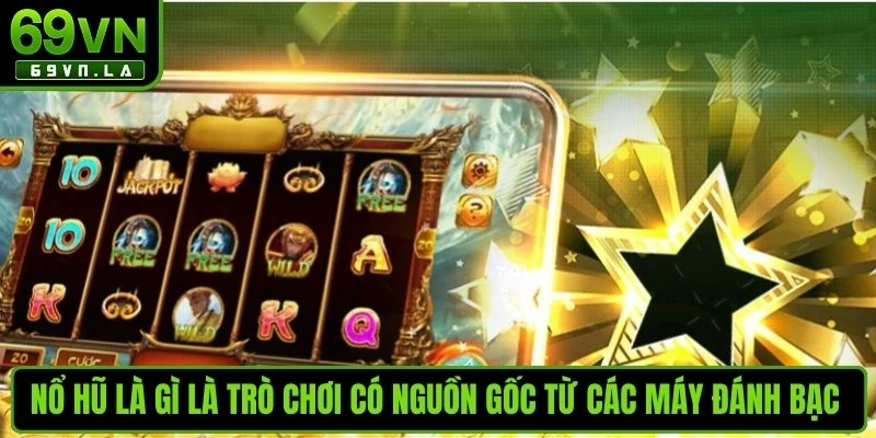 Nổ hũ là gì là trò chơi có nguồn gốc từ các máy đánh bạc truyền thống
