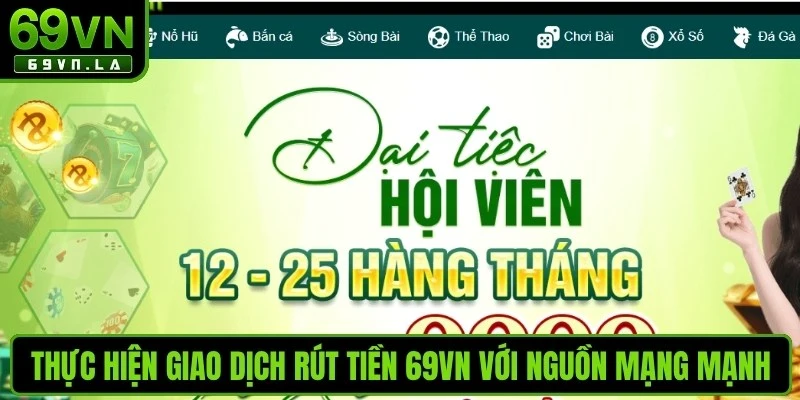 Thực hiện giao dịch rút tiền 69VN với nguồn mạng mạnh 