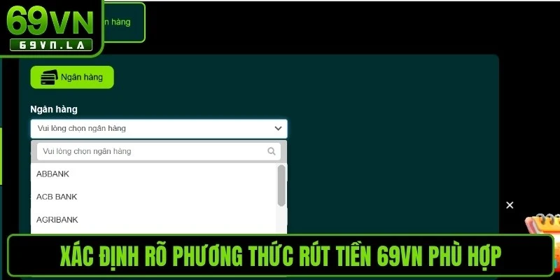 Xác định rõ phương thức rút tiền 69VN phù hợp 
